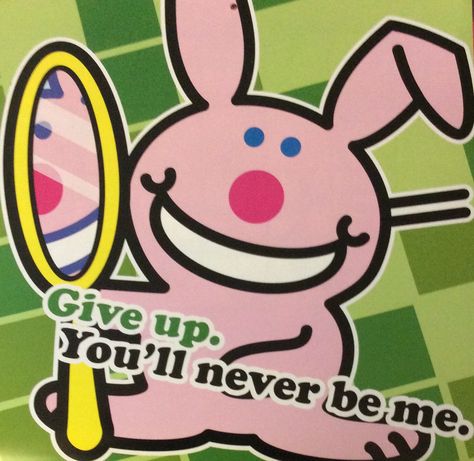 Happy Bunny: Give up. You'll never be me. You'll Never Be Me, Its Happy Bunny, Happy Bunny Quotes, Evil Bunny, Bunny Quotes, Bunny Poster, Happy Bunny, Bunny House, 2000s Nostalgia