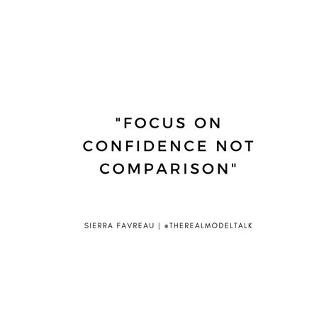 Quote by model Sierra Favreau about confidence instead of comparison on The Real Model Talk podcast #model #modeling #tips #confidence #selflove #podcast #quote #quotes Confidence Short Quotes, Qoutes About Podcast, Lacking Self Confidence Quotes, Short Quotes For Self Confidence, Short Quotes Confidence, Fashion Confidence Quotes, Quotes About Confidence Short, Model Quotes Inspirational, Short Confident Quotes