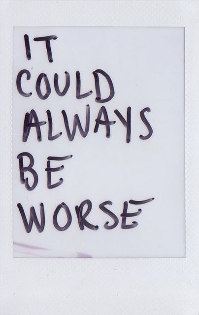 remember...take time to pray for someone else because someone always has it worse.... Could Be Worse, Fina Ord, Southern Sayings, Visual Statements, E Card, Note To Self, The Words, Great Quotes, Always Be