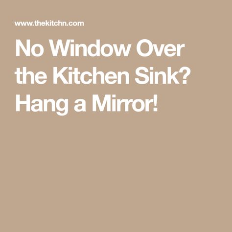 No Window Over the Kitchen Sink? Hang a Mirror! Over The Kitchen Sink, Doing The Dishes, Above The Sink, A Mirror, My Parents, Kitchen Sink, The Kitchen, Mirror