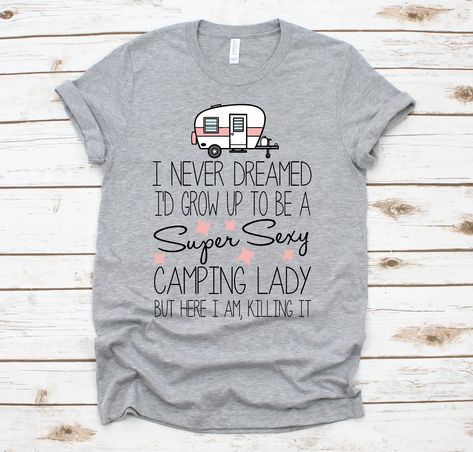 Camping Shirts, Camper Ideas, Women Camping, Killing It, Ladies Tee Shirts, Camping Shirt, Graphic Tee Shirts, Unisex Shirts, Favorite Shirts