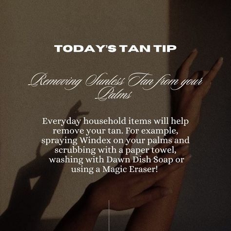 ✨Removing Sunless Tan from your Palms✨ Everyday household items will help remove your tan. For example, spraying Windex on your palms and scrubbing with a paper towel, washing with Dawn Dish Soap or using a Magic Eraser! APPOINTMENTS AVAILABLE THIS WEEK⬇️ Wednesday: 11am-3:30pm Thursday: 1-6:30pm Friday: 1-6:30pm Spots are filling up fast. LINK IN BIO. BOOK YOUR SPRAY TAN☀️ • • • #sunlesstanning #esthetician #omahanebraska #omahatans #blackownedsmallbusiness #omahatanning #fyp #bestsprayta... Spray Tan Removal, Spray Tan Hashtags, Spray Tan Images, National Spray Tan Day, Prepare For Spray Tan, Spray Tan Memes, Tan Removal, Dawn Dish Soap, Sunless Tanning