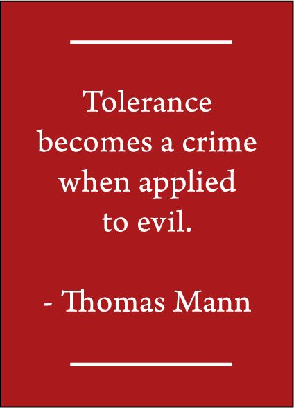 Tolerance becomes a crime when applied to evil.  Thomas Mann (All that is necessary for evil to occur is that good men do nothing.) Tolerance Quotes, Sin Quotes, Anonymous Quotes, Quotes By Authors, Quotable Quotes, True Words, Food For Thought, Famous Quotes, Thought Provoking