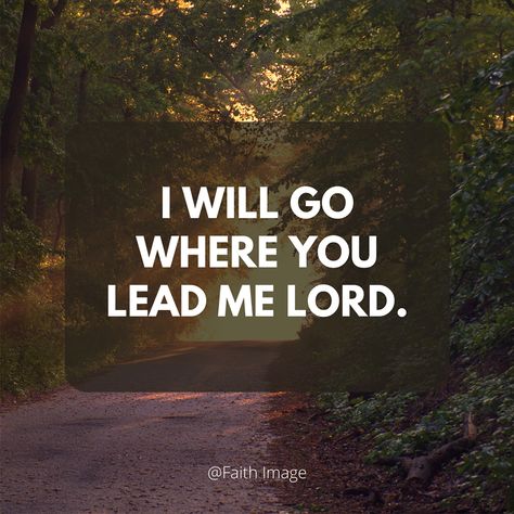 I will go where You Lead me Lord. Lord Lead The Way Quotes, Teach Me Lord Quotes, Lead Me Lord Quotes, Lead Me Lord, Lord Quote, Success Principles, Live Your Truth, Christ Quotes, Worship The Lord