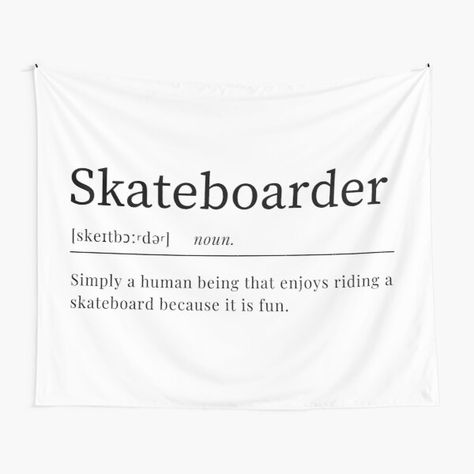 Tapestry with definition of skateborder that says "Simply a human being that enjoys riding a skateboard because it is fun." Skater Boys Aesthetic, Skateboard Quotes, Quote Definition, Skateboarding Quotes, Skating Quote, Perfect Definition, Definition Quotes, Definition Poster, Skater Boys