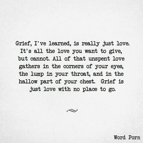 Grief is just love with no place to go. I love this! Goodbye Quotes, Now Quotes, Ideas Quotes, A Quote, Great Quotes, Cover Photos, Words Quotes, Just Love, Wise Words