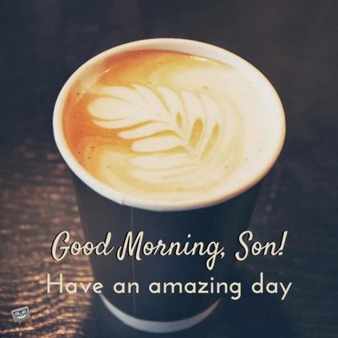 Good Morning, Son! Have an amazing day. Good Morning Quotes For Son, Good Morning Son I Love You, Good Morning My Son, Good Morning Son, Good Memories Quotes, Quotes For Your Son, Love My Son Quotes, I Love You Son, Happy Birthday Niece