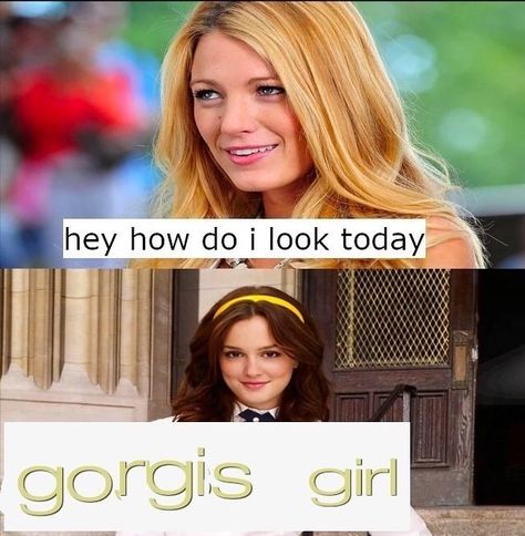 You’re gorgis. #gossipgirlday #blakelivelystyle #blairwaldorfstyle #serenavanderwoodsen #leightonmeester #memes #memesdaily Gossip Girl Funny, Go Piss Girl, Gossip Girl Memes, I Have To Pee, Girl Meme, Fred Weasley, Text Memes, Girl Memes, Opening Doors