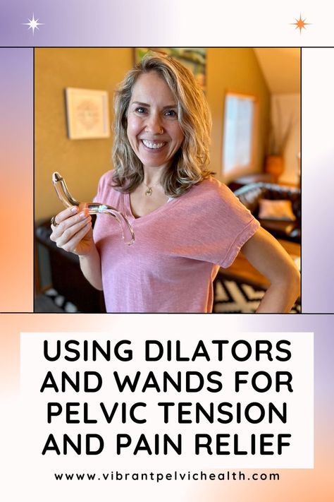 Did you know that you can use dilators and wands for pelvic tension and pain relief? Here are some techniques to help get you started. Pain Relief, Did You Know