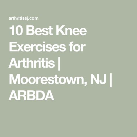 10 Best Knee Exercises for Arthritis | Moorestown, NJ | ARBDA Exercises For Arthritic Knees, Knee Mobility, Isometric Exercises, Knee Exercises, Mobility Exercises, Physical Activity, Morning Workout, Range Of Motion, Physical Activities