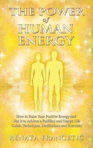 The Power of Human Energy: How to Raise Your Positive Energy and Use it to Achieve a Fulfilled and Happy Life - Guide, Techniques, Meditations and Exercises - Kindle edition by Francetić, Renata. Religion & Spirituality Kindle eBooks @ Amazon.com. Transcendental Meditation Mantra, Energy Books, Human Energy, Metaphysical Books, Book Bar, 100 Books To Read, Life Guide, Energy Work, I Love Books