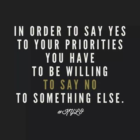 IN ORDER TO SAY YESTO YOUR PRIORITIESYOU HAVETO BE WILLINGTO SAY NOTO SOMETHING ELSE. Priorities In Life, Make You Happy Quotes, Path Quotes, Priorities Quotes, Excellence Quotes, Serious Quotes, Learning To Say No, Goal Quotes, Daily Inspiration Quotes