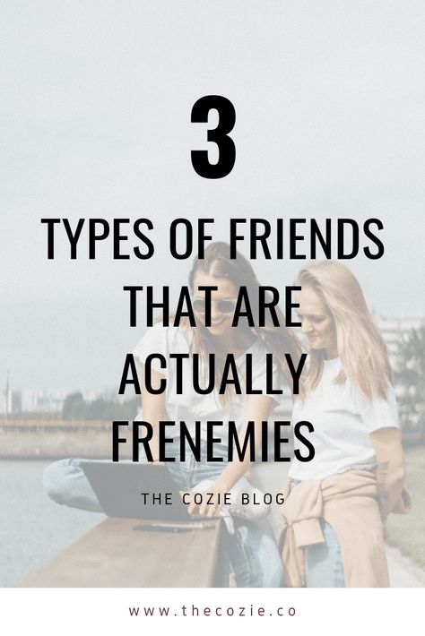 3 Types of Friends That Are Actually Frenemies THE COZIE Frenemies Quotes, Floater Friend, Critical Friends, 3 Types Of Friends, Types Of Friendships, Types Of Friends, Spiritual Attack, Best Relationship Advice, Spiritual Cleansing