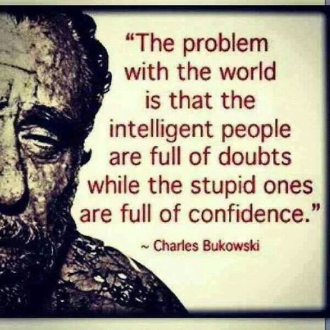 This is so true. .. people who act like they know everything and are quick to give advice are usually idiots. The quiet ones already know or want to know and are too busy observing and learning to run there mouths. Intelligent People, Charles Bukowski, Bukowski, E Card, Quotable Quotes, A Quote, Great Quotes, Wisdom Quotes, Inspirational Words