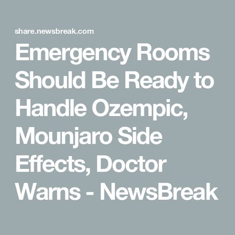 Emergency Rooms Should Be Ready to Handle Ozempic, Mounjaro Side Effects, Doctor Warns - NewsBreak Mounjaro Side Effects, Ozempic Side Effects, Emergency Room Doctor, Chelsea Clinton, Emergency Medicine, New Class, Emergency Room, What Happened To You, Be Ready