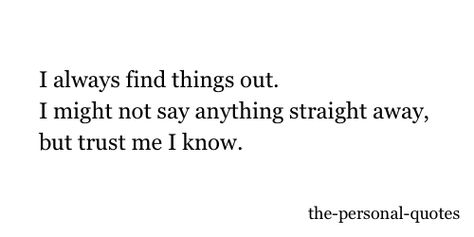 . I Know You’re Lying, When They Think You Don’t Know Quotes, I Already Know Quotes, Infj Trust, I Know Your Secret, Trust Yourself Quotes, Laws Of Nature, Gallagher Girls, Introverts Unite