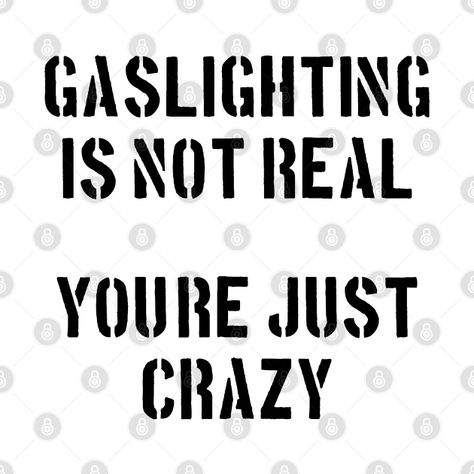 Gaslighting Is Not Real You're Just Crazy - Gaslighting Is Not Real Youre Just Cra - T-Shirt | TeePublic Gaslighting Memes Hilarious, Funny Birthday Gifts, Sarcastic Shirts, Gifts For Your Mom, Funny Tshirts, Me Quotes, Funny Quotes, Target, Wallpapers