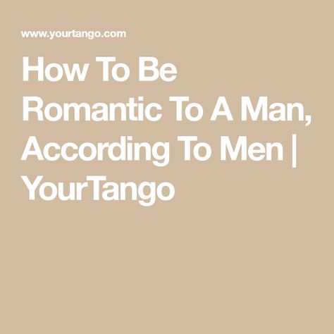 How To Be Romantic To A Man, According To Men | YourTango How To Be Romantic, Make Him Feel Loved, Intervention Specialist, Soulmate Connection, Romantic Holiday, Marriage And Family Therapist, Deep Truths, Credit Card Statement, Team Effort