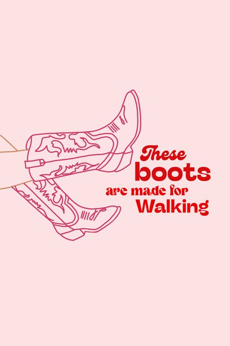 These Boots Were Made For Walking, These Boots Are Made For Walking Poster, Walking Boots Drawing, These Boots Are Made For Walking, Cowboy Boots Poster, Ring Dunk, Canva Project, Walking Quotes, Boots Are Made For Walking