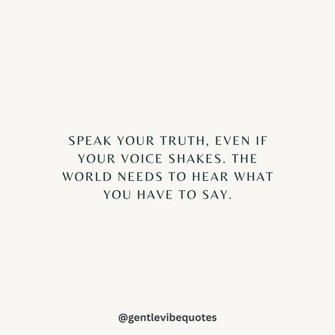 Speak your truth, even if your voice shakes. The world needs to hear what you have to say. 💛