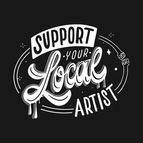 Support your local artist. - Artist - T-Shirt | TeePublic Drawn Banner, Concept Poster, Decor Drawing, Retro Heart, Artist Shirts, Nothing Without You, Print Music, Card Decoration, Poster Typography