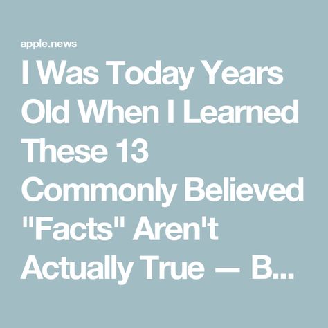 I Was Today Years Old When I Learned These 13 Commonly Believed "Facts" Aren't Actually True — BuzzFeed I Was Today Years Old, Today Years Old, Apple News, Buzzfeed, St Patrick, Year Old