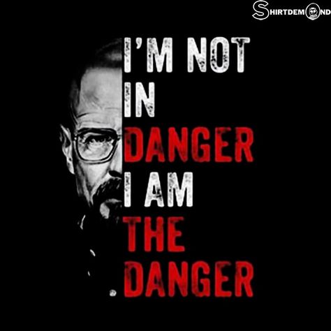 I Am The Danger Breaking Bad, I'm Not In Danger I'm The Danger, Breaking Bad Tattoo, I Am The Danger, Breaking Bad Shirt, Dystopian Romance, Quotes Background, Inspirational Quotes Background, Life Advice Quotes