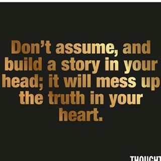 Don't assume Assume Quotes, Assumption Quotes, Assuming Quotes, Build A Story, Self Respect Quotes, Respect Quotes, Lessons Learned In Life, Hard Truth, Self Respect