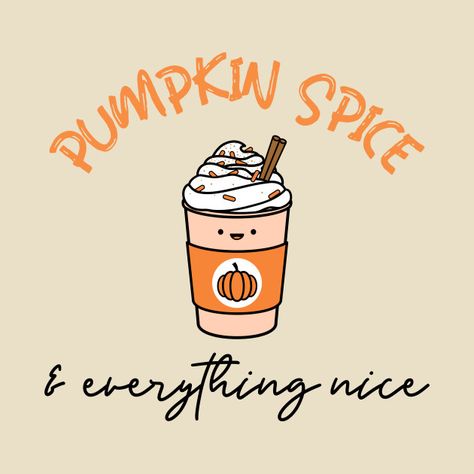 Pumpkin Spice Tattoo, Pumpkin Spice Quotes, Pumpkin Spice Funny, Pie Quotes, Facials Quotes, Iced Pumpkin Spice Latte, Widget Smith, Happy Pumpkin Spice Season, Pumpkin Spice Everything Nice