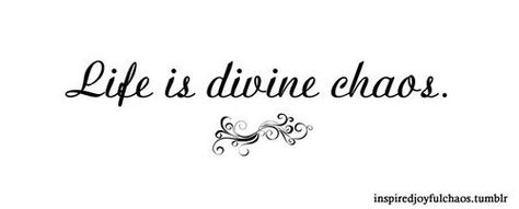 life is divine chaos Chaos Quotes, Chaos Tattoo, Tattoo Quote, Quote Tattoos, Quotation Marks, Fav Quotes, Inspiring Images, Witchy Woman, Fine Line Tattoos