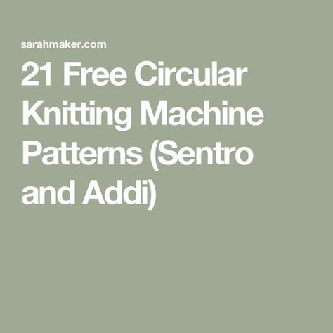 21 Free Circular Knitting Machine Patterns (Sentro and Addi) Free Knitting Machine Patterns, Circular Knitting Machine Projects, Machine Knitting Patterns Free, Addi Knitting Machine Patterns, Addi Knitting Machine Projects, Circular Knitting Machine Patterns Free, Circular Knitting Machine Patterns, Addi Projects, Circle Knitting