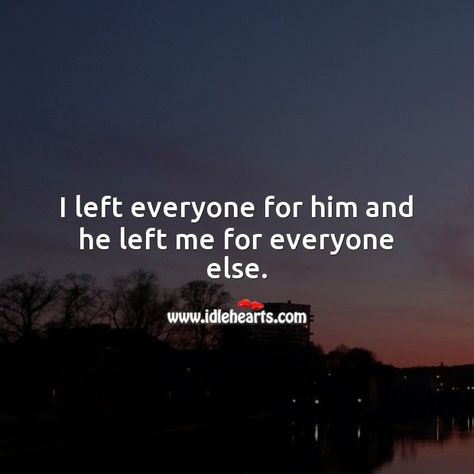 Everyone Left Me Quotes, Heart Touching Quotes Feelings, Strength To Leave Him, He Left Me For Someone Else Quotes, He Left Me Quotes Relationships, They Left Me, She Left Me Quotes, He Left Me For Her Quotes, He Left