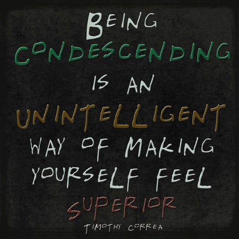 Dont Be Condescending Quotes, Quotes About Condescending People, People Who Avoid Confrontation, Condescending People, Condescending Quotes, Constantly Complaining Quotes, Condescending People Quotes, People Who Complain About Everything, Do Everything Without Complaining