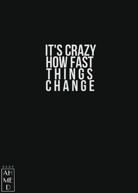 It's crazy how fast things change ! Its Crazy How Things Change Quotes, How Fast Things Change Quotes, Critical Writing, People Change Quotes, Fast Quotes, People Can Change, Self Motivation Quotes, Thinking Of Someone, Everything Has Change