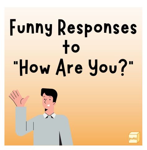 How Are You Memes Funny, Answers To How Are You Doing, Funny Things People Say, Sarcastic Reply To How Are You, Ways To Answer How Are You, Answers To How Are You, Responses To Who Asked, How You Doing Quotes, Funny Replies To How Are You