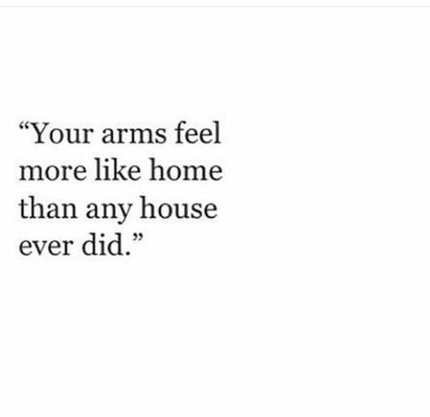 Your arms feel more like home than any house ever did Paragraphs For Him, Feel Like Home, Deep Thought Quotes, Hopeless Romantic, Poetry Quotes, Love Poems, Love You More, Pretty Words, Cute Quotes