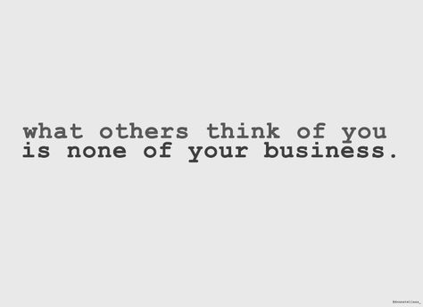 What others think of you is none of your business. Harsh Motivation, None Of Your Business, Collage Pieces, Appreciate Life Quotes, What Others Think, Vision Board Images, Lovely Quotes, Appreciate Life, Lovely Quote