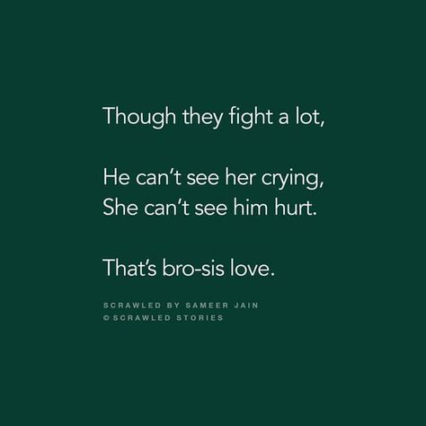 Though they fight a lot, he can't see her crying. She can't see him hurt. That's Bro-Sis Love Brother Sister Quotes Funny, Bro And Sis Quotes, Best Brother Quotes, Brother N Sister Quotes, Scrawled Stories, Brother Sister Love Quotes, Siblings Funny Quotes, Big Brother Quotes, Brother And Sister Relationship