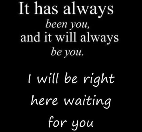 Hope that time and fate bring you back to me and allow me to have the chance of making you happy and loving you as I should have the first time. If not then I will assume you found what ever it is you are looking for in someone else. Ill be content knowing you are happy and ill spend the rest of my days loving you silently and from a far until I pass because for me it is you and only you dear. Im letting go and hoping you return to me. I love you my beautiful sunshine. I’m Committed To You, Im Still Here Loving You Silently, Will You Ever Come Back, I Will Always Be With You, Ill Wait For You Quotes Love Worth It, I Will Be There For You, Loving You Silently, I Will Wait For You Quotes True Love, I Will Love You Until The End Of Time