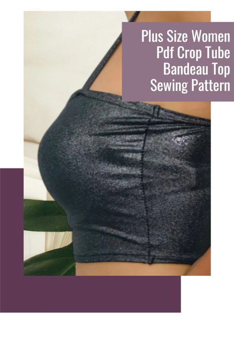 Plus Size Women Pdf Crop Tube Bandeau Top Sewing Pattern Unique Sewing Patterns, Advanced Sewing, Plus Size Sewing Patterns, Beginner Sewing Patterns, Plus Size Patterns, Plus Size Sewing, Printable Sewing Patterns, Top Sewing, Dress Making Patterns