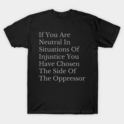 If You Are Neutral In Situations - If You Are Neutral In Situations - T-Shirt | TeePublic Tshirt Designs, Mens Graphic Tshirt, T Shirts, Mens Tshirts, Mens Tops, Quotes, T Shirt