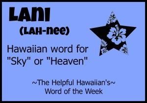 Lani = Sky or Heaven Beautiful Hawaiian Words, Hawaii Language, Hawaiian Words And Meanings, Hawaiian Phrases, Hawaiian Quotes, Hawaiian Life, Hawaiian Language, Word Of The Week, Girls Names