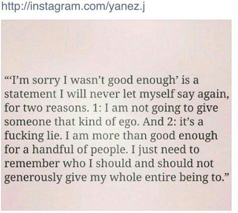 "I'm sorry I wasn't good enough" is a statement I will never let myself say again; Enough Quotes, Enough Is Enough Quotes, Lies Quotes, Cinta Quotes, Never Been Better, Warrior Quotes, Good Enough, Lessons Learned, Enough Is Enough