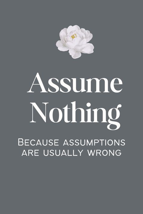 People Assuming Things Quotes, Dont Assume Quotes, Assume Quotes, Dont Assume, Stop Assuming, Assumption Quotes, Assuming Quotes, Clever Sayings, Clever Quotes