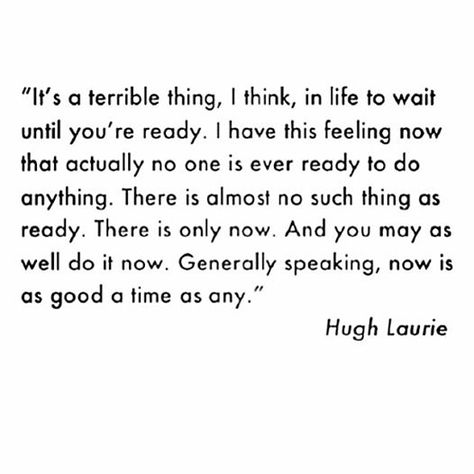 Post Stop Waiting, Hugh Laurie, This Is Your Life, Words Worth, It Goes On, To Wait, Wonderful Words, Quotable Quotes, Some Words