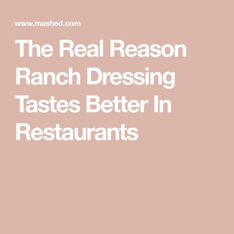 The Real Reason Ranch Dressing Tastes Better In Restaurants Thick Ranch Dressing Recipe, Jets Pizza Ranch Dressing Recipe, Restaurant Style Ranch Dressing, Restaurant Ranch Dressing, Hidden Valley Ranch Packet, House Dressing Recipe, How To Make Ranch, Light Ranch Dressing, Pizza Hut Restaurant