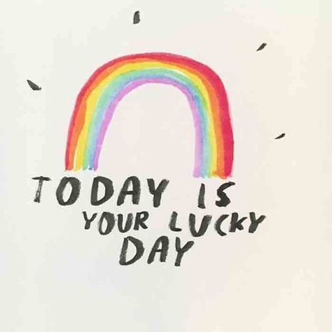 Today Is Your Lucky Day. Happy Quote. Rainbow Quotes, Dallas Clayton, Lucky Quotes, Rain Bow, Rainbow Quote, Kids Illustration, Lucky Day, Happy Words, Card Inspiration