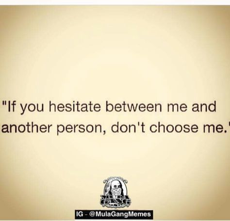 If you hesitate between me and another person, don't choose me. Huge Quotes, Choose Me Quotes, Confused Quotes, Yeah Yeah, Relationship Help, Strong Quotes, Heart Quotes, Real Talk Quotes, Crush Quotes