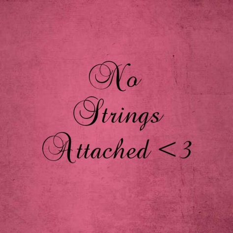 No Strings Attached Strings Attached Quotes, Attached Quotes, No Strings Attached Quotes, Old Time Sayings, Time Sayings, Ginger Lily, No Strings Attached, Old Quotes, How Big Is Baby