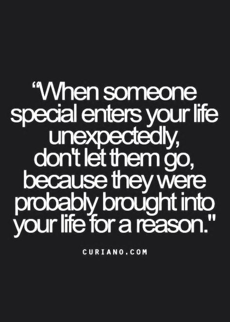 When someone special enters your life unexpectedly, don't let them go, because they were probably brought into your life for a reason. Unexpected Quotes, Fate Quotes, Someone Special Quotes, Special Quotes, Someone Special, Crush Quotes, For A Reason, Quotes For Him, Best Life